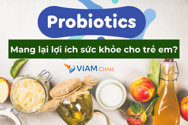 Probiotic có mang lại lợi ích sức khỏe cho trẻ em không?