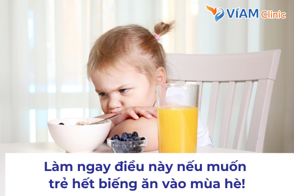 Làm ngay điều này nếu muốn 
trẻ hết biếng ăn vào mùa hè!