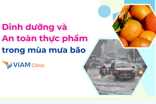 Dinh dưỡng và an toàn thực phẩm trong mùa mưa bão